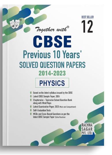 Together with CBSE Class 12 Physics Previous 10 Years' Solved Papers for 2024 Exam (Chapterwise & Topicwise)